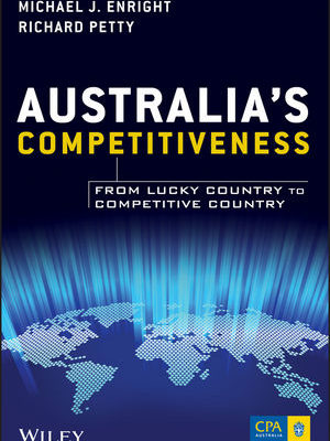 Australia’s Competitiveness: From Lucky Country to Competitive Country