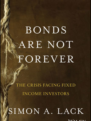 Bonds Are Not Forever: The Crisis Facing Fixed Income Investors