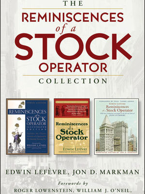 The Reminiscences of a Stock Operator Collection: The Classic Book, The Illustrated Edition, and The Annotated Edition