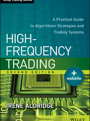 High Frequency Trading: A Practical Guide to Algorithmic Strategies and Trading Systems, 2nd Edition
