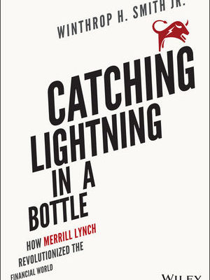 Catching Lightning in a Bottle: How Merrill Lynch Revolutionized the Financial World