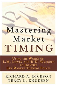 Mastering Market Timing: Using the Works of L.M. Lowry and R.D. Wyckoff to Identify Key Market Turning Points