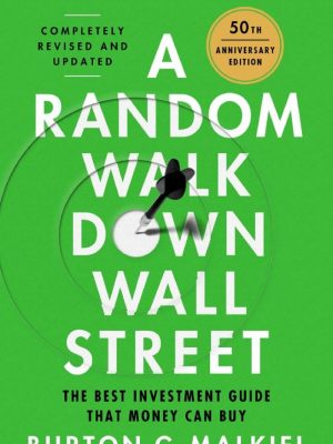 A Random Walk Down Wall Street: The Best Investment Guide That Money Can Buy (Thirteenth)