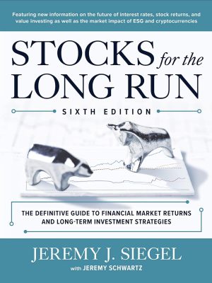 Stocks for the Long Run: The Definitive Guide to Financial Market Returns & Long-Term Investment Strategies, Sixth Edition